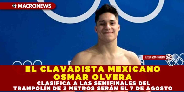 EL CLAVADISTA MEXICANO OSMAR OLVERA CLASIFICA A LAS SEMIFINALES DEL TRAMPOLÍN DE 3 METROS SERÁN EL 7 DE AGOSTO