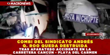 COMBI DEL SINDICATO ANDRÉS QUINTANA ROO QUEDA DESTRUIDA TRAS APARATOSO ACCIDENTE EN LA CARRETERA CANCÚN – PLAYA DEL CARMEN