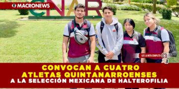 CONVOCAN A CUATRO ATLETAS QUINTANARROENSES A LA SELECCIÓN MEXICANA DE HALTEROFILIA