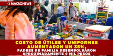 COSTO DE ÚTILES Y UNIFORMES AUMENTARON UN 35%, PADRES DE FAMILIA DESEMBOLSARON APROXIMADAMENTE 9 MIL PESOS