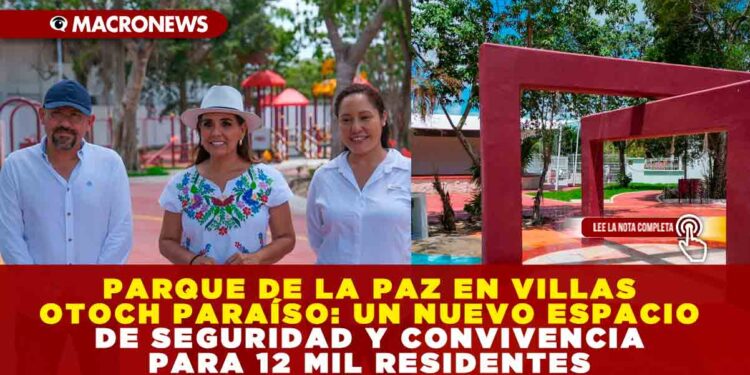 PARQUE DE LA PAZ EN VILLAS OTOCH PARAÍSO: UN NUEVO ESPACIO DE SEGURIDAD Y CONVIVENCIA PARA 12 MIL RESIDENTES