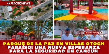 PARQUE DE LA PAZ EN VILLAS OTOCH PARAÍSO: UNA NUEVA ESPERANZA PARA LA SEGURIDAD EN CANCÚN