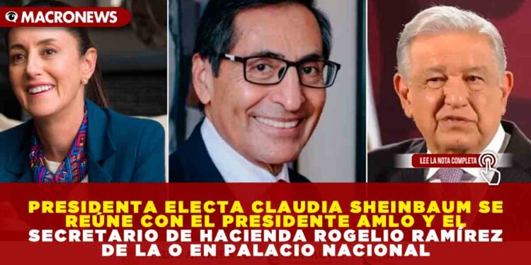 PRESIDENTA ELECTA CLAUDIA SHEINBAUM SE REÚNE CON EL PRESIDENTE AMLO Y EL SECRETARIO DE HACIENDA ROGELIO RAMÍREZ DE LA O EN PALACIO NACIONAL