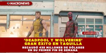 ‘DEADPOOL Y WOLVERINE’ GRAN ÉXITO EN TAQUILLA, RECAUDÓ 438 MILLONES DE DÓLARES EN SU PRIMER FIN DE SEMANA