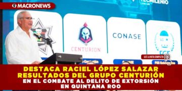 DESTACA RACIEL LÓPEZ SALAZAR RESULTADOS DEL GRUPO CENTURIÓN EN EL COMBATE AL DELITO DE EXTORSIÓN EN QUINTANA ROO
