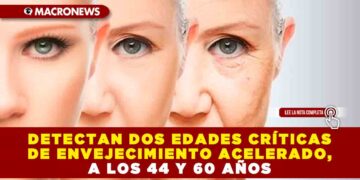 DETECTAN DOS EDADES CRÍTICAS DE ENVEJECIMIENTO ACELERADO, A LOS 44 Y 60 AÑOS