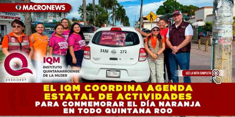 EL IQM COORDINA AGENDA ESTATAL DE ACTIVIDADES PARA CONMEMORAR EL DÍA NARANJA EN TODO QUINTANA ROO