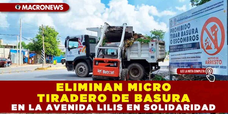 ELIMINAN MICRO TIRADERO DE BASURA EN LA AVENIDA LILIS EN SOLIDARIDAD
