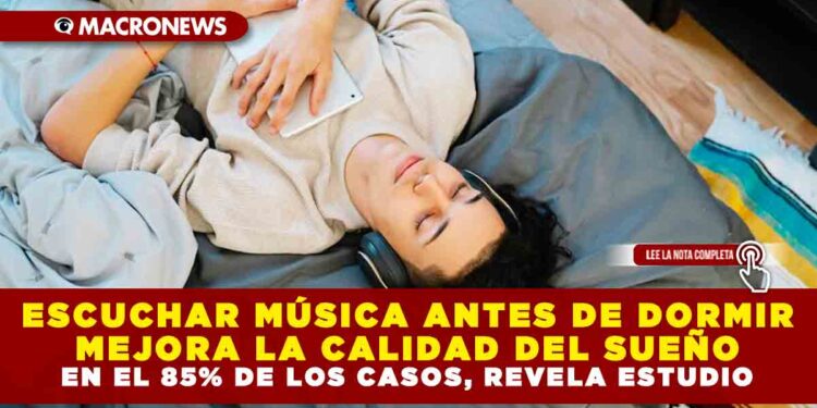ESCUCHAR MÚSICA ANTES DE DORMIR MEJORA LA CALIDAD DEL SUEÑO EN EL 85% DE LOS CASOS, REVELA ESTUDIO