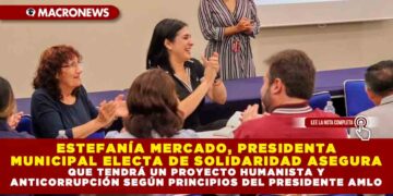 ESTEFANÍA MERCADO, PRESIDENTA MUNICIPAL ELECTA DE SOLIDARIDAD ASEGURA QUE TENDRÁ UN PROYECTO HUMANISTA Y ANTICORRUPCIÓN SEGÚN PRINCIPIOS DEL PRESIDENTE AMLO