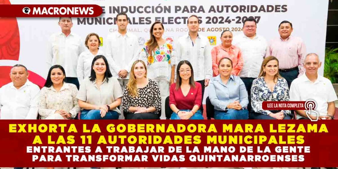 EXHORTA LA GOBERNADORA MARA LEZAMA A LAS 11 AUTORIDADES MUNICIPALES ENTRANTES A TRABAJAR DE LA MANO DE LA GENTE PARA TRANSFORMAR VIDAS QUINTANARROENSES