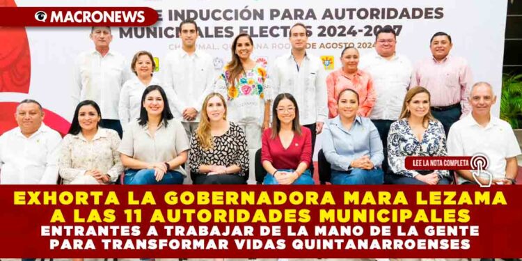 EXHORTA LA GOBERNADORA MARA LEZAMA A LAS 11 AUTORIDADES MUNICIPALES ENTRANTES A TRABAJAR DE LA MANO DE LA GENTE PARA TRANSFORMAR VIDAS QUINTANARROENSES