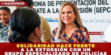SOLIDARIDAD HACE FRENTE A LA EXTORSIÓN CON UN GRUPO ESPECIALIZADO DE POLICÍAS