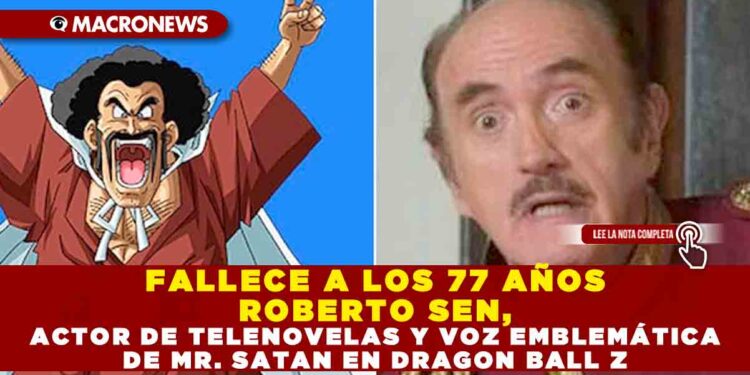 FALLECE A LOS 77 AÑOS ROBERTO SEN, ACTOR DE TELENOVELAS Y VOZ EMBLEMÁTICA DE MR. SATAN EN DRAGON BALL Z