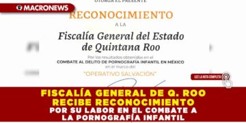 FISCALÍA GENERAL DE QUINTANA ROO RECIBE RECONOCIMIENTO POR SU LABOR EN EL COMBATE A LA PORNOGRAFÍA INFANTIL