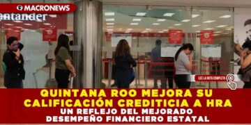 QUINTANA ROO MEJORA SU CALIFICACIÓN CREDITICIA A HRA: UN REFLEJO DEL MEJORADO DESEMPEÑO FINANCIERO ESTATAL