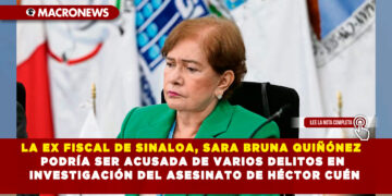 LA EX FISCAL DE SINALOA, SARA BRUNA QUIÑÓNEZ PODRÍA SER ACUSADA DE VARIOS DELITOS EN INVESTIGACIÓN DEL ASESINATO DE HÉCTOR CUÉN