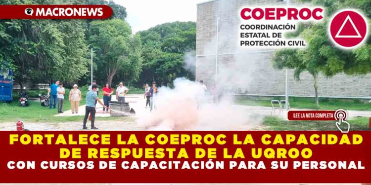 FORTALECE LA COEPROC LA CAPACIDAD DE RESPUESTA DE LA UQROO CON CURSOS DE CAPACITACIÓN PARA SU PERSONAL