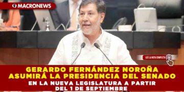 GERARDO FERNÁNDEZ NOROÑA ASUMIRÁ LA PRESIDENCIA DEL SENADO EN LA NUEVA LEGISLATURA A PARTIR DEL 1 DE SEPTIEMBRE