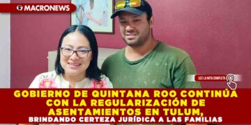 GOBIERNO DE QUINTANA ROO CONTINÚA CON LA REGULARIZACIÓN DE ASENTAMIENTOS EN TULUM, BRINDANDO CERTEZA JURÍDICA A LAS FAMILIAS