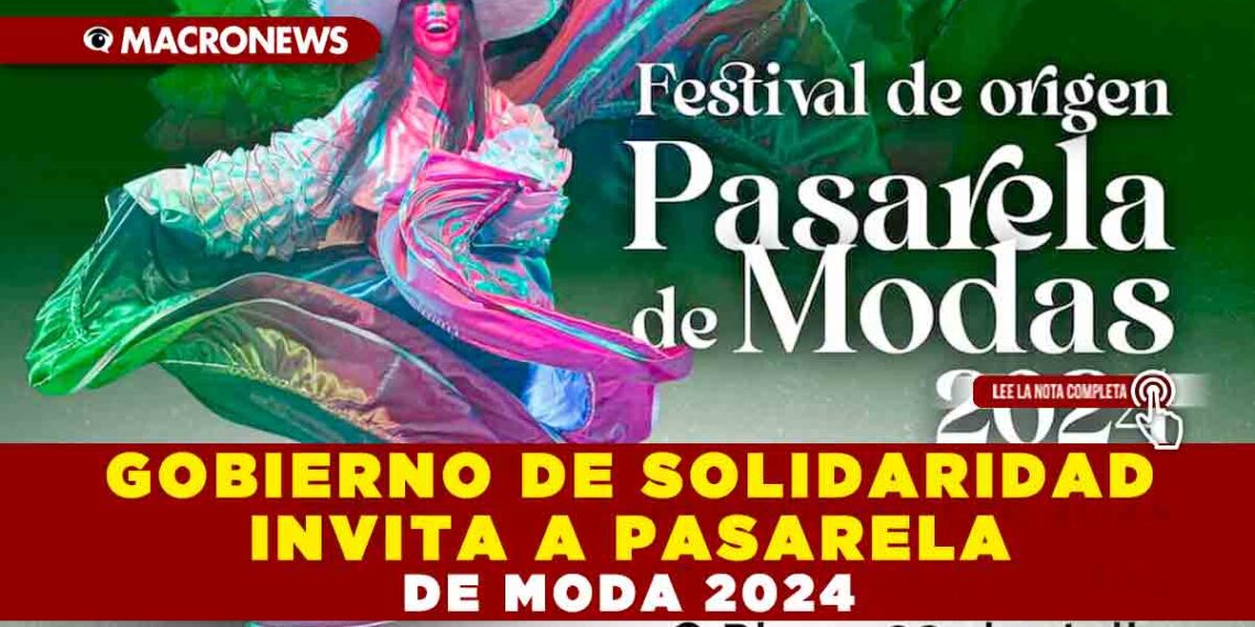 GOBIERNO DE SOLIDARIDAD INVITA A PASARELA DE MODA 2024