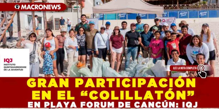 GRAN PARTICIPACIÓN EN EL “COLILLATÓN” EN PLAYA FORUM DE CANCÚN: IQJ