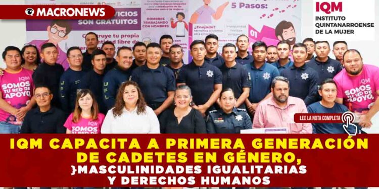 IQM CAPACITA A PRIMERA GENERACIÓN DE CADETES EN GÉNERO, MASCULINIDADES IGUALITARIAS Y DERECHOS HUMANOS