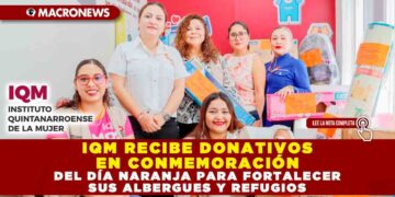 IQM RECIBE DONATIVOS EN CONMEMORACIÓN DEL DÍA NARANJA PARA FORTALECER SUS ALBERGUES Y REFUGIOS