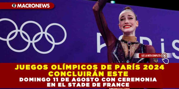 JUEGOS OLÍMPICOS DE PARÍS 2024 CONCLUIRÁN ESTE DOMINGO 11 DE AGOSTO CON CEREMONIA EN EL STADE DE FRANCE