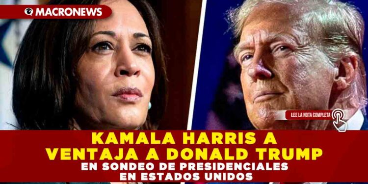 KAMALA HARRIS A VENTAJA A DONALD TRUMP EN SONDEO DE PRESIDENCIALES EN ESTADOS UNIDOS