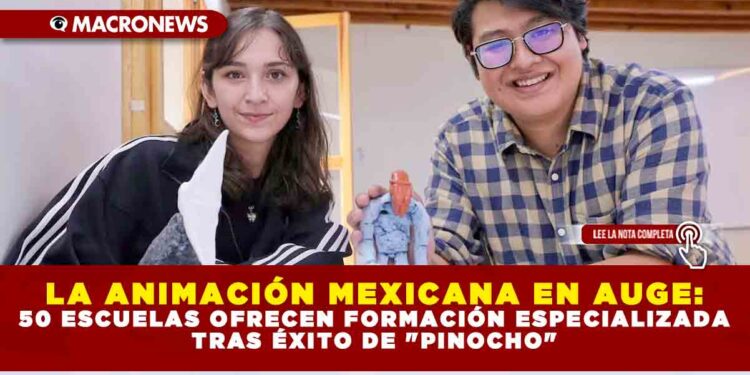 LA ANIMACIÓN MEXICANA EN AUGE: 50 ESCUELAS OFRECEN FORMACIÓN ESPECIALIZADA TRAS ÉXITO DE «PINOCHO»
