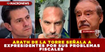 ARATH DE LA TORRE SEÑALA A EXPRESIDENTES POR SUS PROBLEMAS FISCALES CON EL SAT