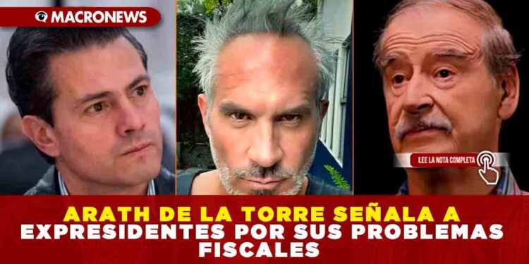 ARATH DE LA TORRE SEÑALA A EXPRESIDENTES POR SUS PROBLEMAS FISCALES CON EL SAT