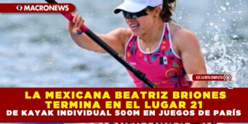 LA MEXICANA BEATRIZ BRIONES TERMINA EN EL LUGAR 21 DE KAYAK INDIVIDUAL 500M EN JUEGOS DE PARÍS
