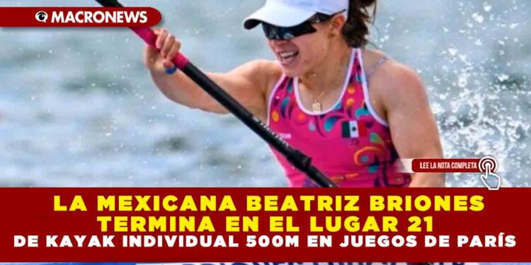 LA MEXICANA BEATRIZ BRIONES TERMINA EN EL LUGAR 21 DE KAYAK INDIVIDUAL 500M EN JUEGOS DE PARÍS