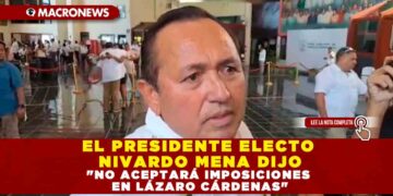 EL PRESIDENTE ELECTO NIVARDO MENA DIJO «NO ACEPTARÁ IMPOSICIONES EN LÁZARO CÁRDENAS»