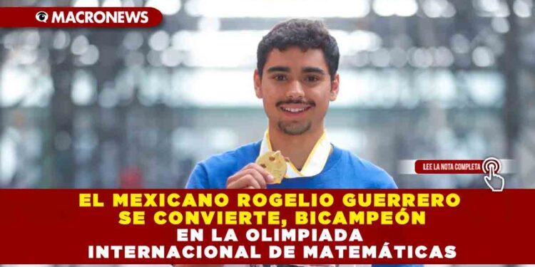 ROGELIO GUERRERO, PRIMER MEXICANO EN GANAR DOS MEDALLAS DE ORO EN OLIMPIADA INTERNACIONAL DE MATEMÁTICAS