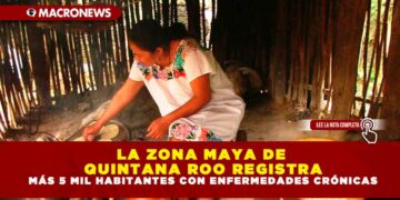 LA ZONA MAYA DE QUINTANA ROO REGISTRA MÁS 5 MIL HABITANTES CON ENFERMEDADES CRÓNICAS