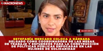 ESTEFANÍA MERCADO COLOCA A BÁRBARA DELGADO COMO COORDINADORA DE LAS MESAS DE TRABAJO Y ESFUERZOS PARA LA CONSTRUCCIÓN DE POLÍTICAS PÚBLICAS ENFOCADAS EN LAS MUJERES DE SOLIDARIDAD