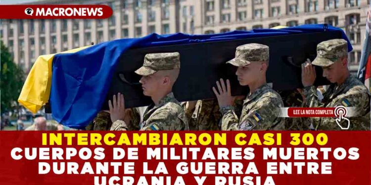 INTERCAMBIARON CASI 300 CUERPOS DE MILITARES MUERTOS DURANTE LA GUERRA ENTRE UCRANIA Y RUSIA