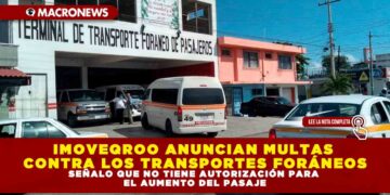 IMOVEQROO ANUNCIAN MULTAS CONTRA LOS TRANSPORTES FORÁNEOS, SEÑALO QUE NO TIENE AUTORIZACIÓN PARA EL AUMENTO DEL PASAJE