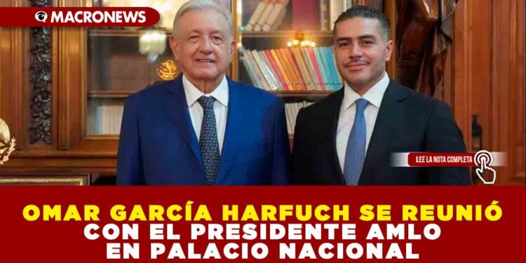 OMAR GARCÍA HARFUCH SE REUNIÓ CON EL PRESIDENTE AMLO EN PALACIO NACIONAL