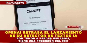 OPENAI RETRASA EL LANZAMIENTO DE SU DETECTOR DE TEXTOS IA POR TEMOR A PERDER USUARIOS, TIENE UNA PRECISIÓN DEL 99%