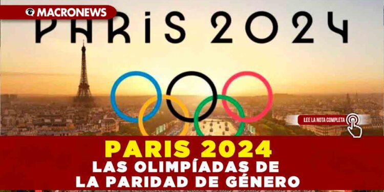 PARIS 2024, LAS OLIMPIADAS DE LA PARIDAD DE GÉNERO