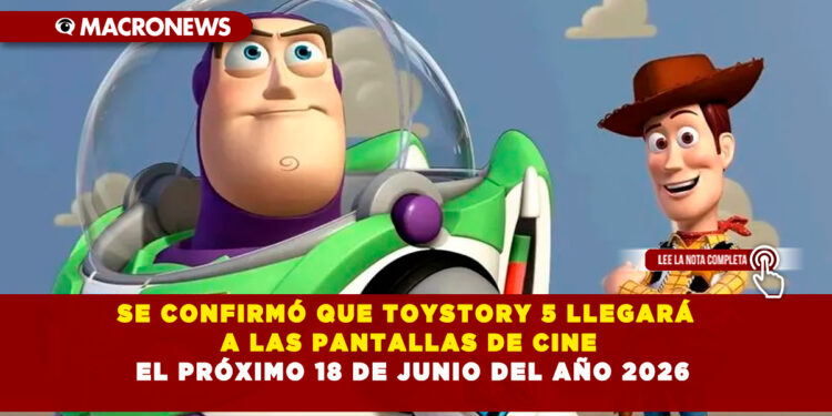 TOYSTORY 5 LLEGARÁ A LAS PANTALLAS DE CINE EL PRÓXIMO 18 DE JUNIO DEL AÑO 2026