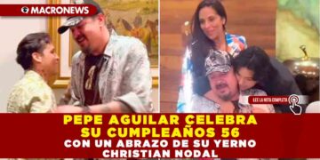PEPE AGUILAR CELEBRA SU CUMPLEAÑOS 56 CON UN ABRAZO DE SU YERNO CHRISTIAN NODAL