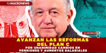 AVANZAN LAS REFORMAS DEL PLAN C, POR UNANIMIDAD CAMBIOS EN PENSIONES Y AUMENTOS SALARIALES