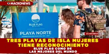 TRES PLAYAS DE ISLA MUJERES TIENE RECONOCIMIENTO BLUE FLAG COMO DE LAS MEJORES DEL MUNDO
