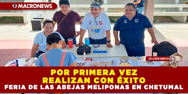 POR PRIMERA VEZ REALIZAN CON ÉXITO FERIA DE LAS ABEJAS MELIPONAS EN CHETUMAL