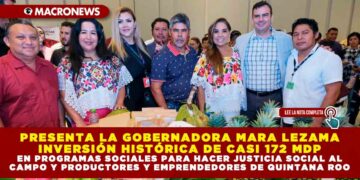 PRESENTA LA GOBERNADORA MARA LEZAMA INVERSIÓN HISTÓRICA DE CASI 172 MDP EN PROGRAMAS SOCIALES PARA HACER JUSTICIA SOCIAL AL CAMPO Y PRODUCTORES Y EMPRENDEDORES DE QUINTANA ROO